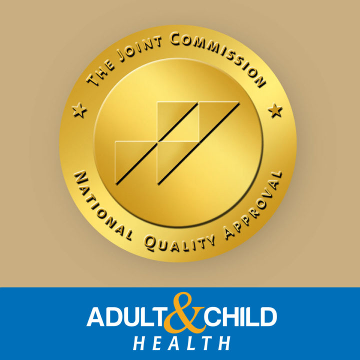 ADULT AND CHILD HEALTH EARNS THE JOINT COMMISSION’S GOLD SEAL OF